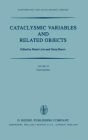 Cataclysmic Variables and Related Objects: Proceedings of the 72nd Colloquium of the International Astronomical Union Held in Haifa, Israel, August 9-13, 1982 / Edition 1