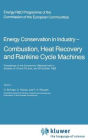 Energy Conserve in Industry - Combustion, Heat Recovery and Rankine Cycle Machines: Proceedings of the Contractors' Meetings held in Brussels on 10 and 18 June, and 29 October 1982 / Edition 1