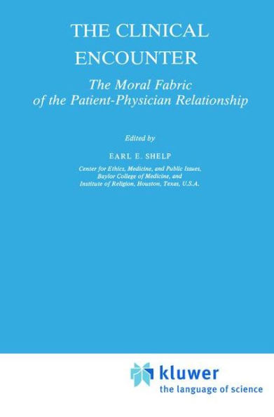 The Clinical Encounter: The Moral Fabric of the Patient-Physician Relationship / Edition 1