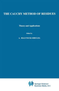 Title: The Cauchy Method of Residues: Theory and Applications / Edition 1, Author: Dragoslav S. Mitrinovic