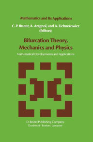 Title: Bifurcation Theory, Mechanics and Physics: Mathematical Developments and Applications / Edition 1, Author: C.P. Bruter