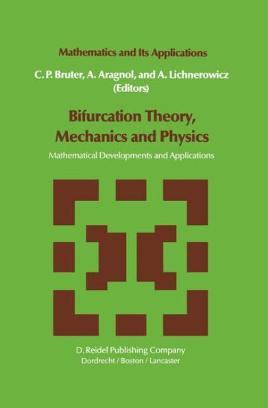 Bifurcation Theory, Mechanics and Physics: Mathematical Developments and Applications / Edition 1