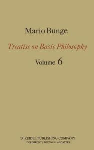 Title: Treatise on Basic Philosophy: Volume 6: Epistemology & Methodology II: Understanding the World / Edition 1, Author: M. Bunge