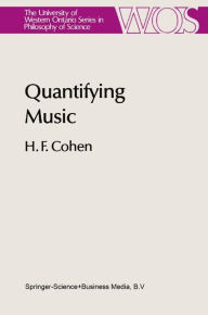 Title: Quantifying Music: The Science of Music at the First Stage of Scientific Revolution 1580-1650 / Edition 1, Author: H.F. Cohen