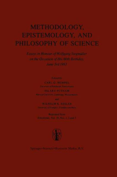 Methodology, Epistemology, and Philosophy of Science: Essays in Honour of Wolfgang Stegmüller on the Occasion of his 60th B irth day, June 3rd, 1983. Reprinted from the Journal Erkenntnis, Vol. 19, Nos 1,2 and 3 / Edition 1