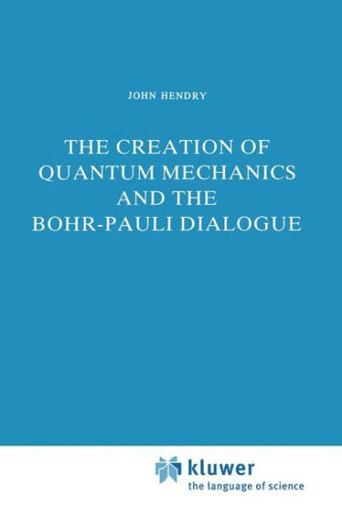 The Creation of Quantum Mechanics and the Bohr-Pauli Dialogue