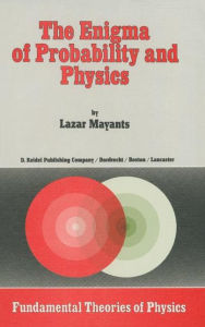 Title: The Enigma of Probability and Physics / Edition 1, Author: L. Mayants