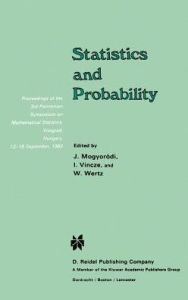 Title: Statistics and Probability: Proceedings of the 3rd Pannonian Symposium on Mathematical Statistics, Visegrád, Hungary, 13-18 September 1982 / Edition 1, Author: J. Mogyoródi