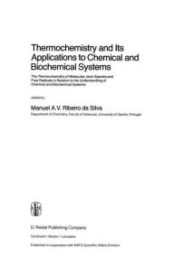 Title: Thermochemistry and Its Applications to Chemical and Biochemical Systems: The Thermochemistry of Molecules, Ionic Species and Free Radicals in Relation to the Understanding of Chemical and Biochemical Systems / Edition 1, Author: M.A.V. Ribeiro Da Silva