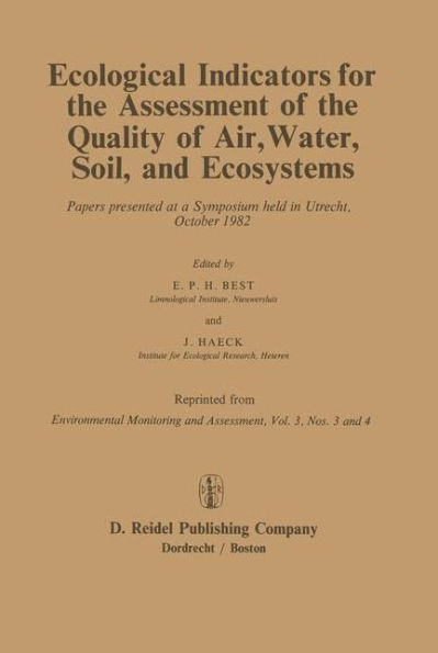Ecological Indicators for the Assessment of the Quality of Air, Water, Soil, and Ecosystems: Papers presented at a Symposium held in Utrecht, October 1982 / Edition 1