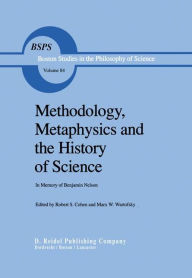 Title: Methodology, Metaphysics and the History of Science: In Memory of Benjamin Nelson / Edition 1, Author: Robert S. Cohen