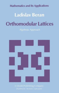 Title: Orthomodular Lattices: Algebraic Approach / Edition 1, Author: L. Beran