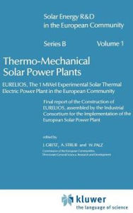 Title: Thermo-Mechanical Solar Power Plants: Eurelios, the 1MWel Experimental Solar Thermal Electrical Power Plant in the European Community. Final Report of the Construction of Eurelios, Assembled by the Industrial Consortium for the IESPP / Edition 1, Author: J. Gretz