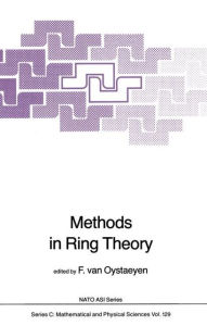 Title: Methods in Ring Theory / Edition 1, Author: Freddy Van Oystaeyen