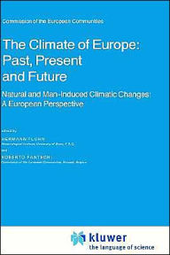 Title: The Climate of Europe: Past, Present and Future: Natural and Man-Induced Climatic Changes: A European Perspective, Author: H. Flohn