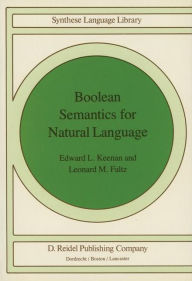 Title: Boolean Semantics for Natural Language / Edition 1, Author: Edward L. Keenan