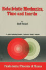Relativistic Mechanics, Time and Inertia / Edition 1