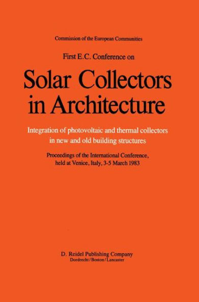 First E.C. Conference on Solar Collectors in Architecture. Integration of Photovoltaic and Thermal Collectors in New and Old Building Structures / Edition 1