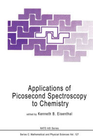 Title: Applications of Picosecond Spectroscopy to Chemistry / Edition 1, Author: K.B. Eisenthal