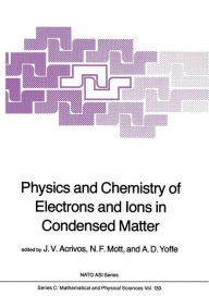 Title: Physics and Chemistry of Electrons and Ions in Condensed Matter / Edition 1, Author: J.V. Acrivos