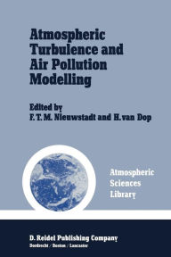 Title: Atmospheric Turbulence and Air Pollution Modelling: A Course held in The Hague, 21-25 September, 1981, Author: F.T. Nieuwstadt