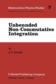 Title: Unbounded Non-Commutative Integration / Edition 1, Author: J.P. Jurzak
