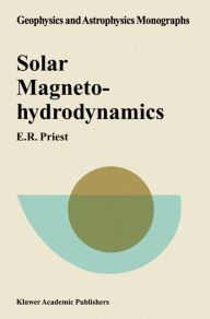 Title: Solar Magnetohydrodynamics / Edition 1, Author: E.R. Priest