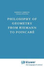 Philosophy of Geometry from Riemann to Poincarï¿½ / Edition 1