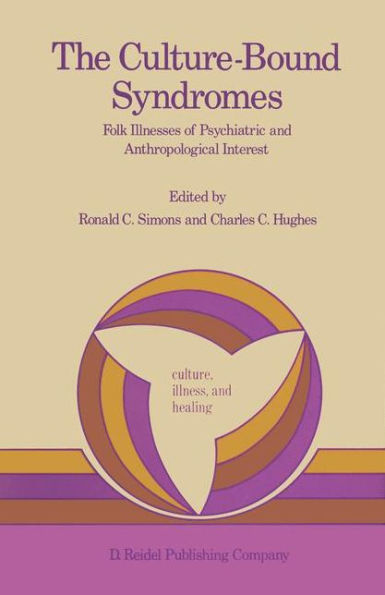 The Culture-Bound Syndromes: Folk Illnesses of Psychiatric and Anthropological Interest / Edition 1