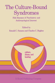 Title: The Culture-Bound Syndromes: Folk Illnesses of Psychiatric and Anthropological Interest, Author: Ronald C. Simons