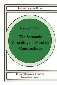 Title: The Semantic Variability of Absolute Constructions, Author: G.T. Stump