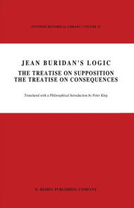 Title: Jean Buridan's Logic: The Treatise on Supposition The Treatise on Consequences / Edition 1, Author: P. King