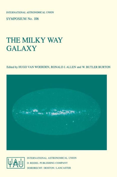 The Milky Way Galaxy: Proceedings of the 106th Symposium of the International Astronomical Union Held in Groningen, The Netherlands 30 May - 3 June, 1983 / Edition 1