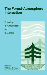 Title: The Forest-Atmosphere Interaction: Proceedings of the Forest Environmental Measurements Conference held at Oak Ridge, Tennessee, October 23-28, 1983, Author: B.A. Hutchison