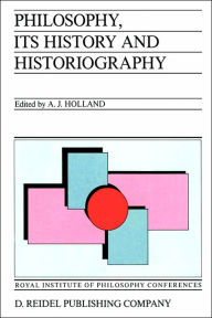 Title: Philosophy, its History and Historiography / Edition 1, Author: Alan J. Holland