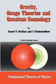 Title: Gravity, Gauge Theories and Quantum Cosmology / Edition 1, Author: J.V. Narlikar