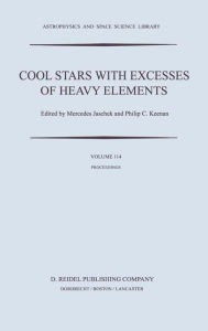 Title: Cool Stars with Excesses of Heavy Elements: Proceedings of the Strasbourg Observatory Colloquium Held at Strasbourg, France, July 3-6, 1984 / Edition 1, Author: C. Jaschek