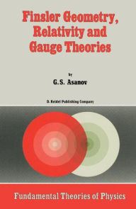 Title: Finsler Geometry, Relativity and Gauge Theories / Edition 1, Author: G.S. Asanov