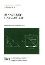 Title: Dynamics of Star Clusters: Proceeding of the 113th Symposium of the International Astronomical Union, held in Princeton, New Jersey, U.S.A, 29 May - 1 June, 1984, Author: Jeremy Goodman