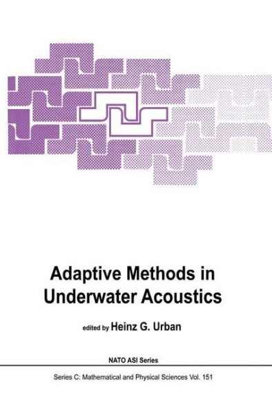 Adaptive Methods in Underwater Acoustics / Edition 1