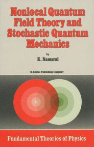 Title: Nonlocal Quantum Field Theory and Stochastic Quantum Mechanics / Edition 1, Author: K.H. Namsrai