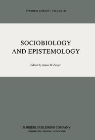 Title: Sociobiology and Epistemology, Author: J.H. Fetzer