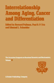 Title: Interrelationship Among Aging, Cancer and Differentiation: Proceedings of the Eighteenth Jerusalem Symposium on Quantum Chemistry and Biochemistry Held in Jerusalem, Israel, April 29-May 2, 1985 / Edition 1, Author: A. Pullman