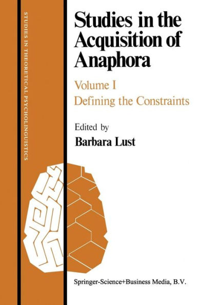 Studies in the Acquisition of Anaphora: Defining the Constraints