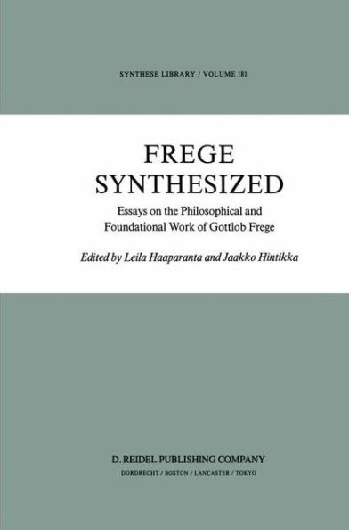 Frege Synthesized: Essays on the Philosophical and Foundational Work of Gottlob Frege