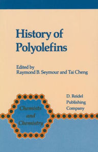 Title: History of Polyolefins: The World's Most Widely Used Polymers / Edition 1, Author: F.B. Seymour