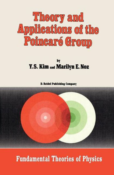 Theory and Applications of the Poincarï¿½ Group / Edition 1