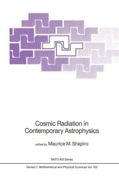 Cosmic Radiation in Contemporary Astrophysics / Edition 1