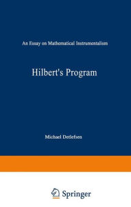 Title: Hilbert's Program: An Essay on Mathematical Instrumentalism / Edition 1, Author: M. Detlefsen