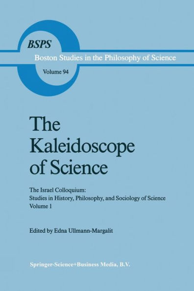 The Kaleidoscope of Science: The Israel Colloquium: Studies in History, Philosophy, and Sociology of Science Volume 1